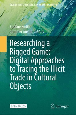 bokomslag Researching a Rigged Game: Digital Approaches to Tracing the Illicit Trade in Cultural Objects