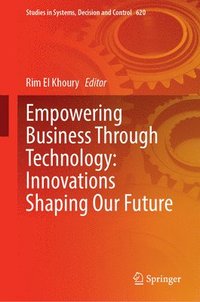 bokomslag Empowering Business Through Technology: Innovations Shaping Our Future