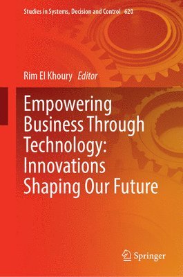 bokomslag Empowering Business Through Technology: Innovations Shaping Our Future