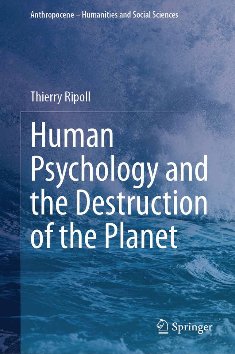 Thierry Ripoll - Human Psychology and the Destruction of the Planet, Inbunden