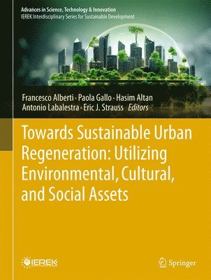 Francesco Alberti, Paola Gallo, Hasim Altan, Antonio Labalestra, Eric J. Strauss - Towards Sustainable Urban Regeneration: Utilizing Environmental, Cultural, and Social Assets, Inbunden