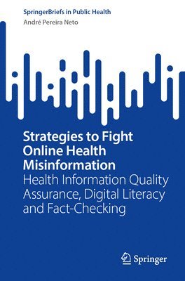 bokomslag Strategies to Fight Online Health Misinformation: Health Information Quality Assurance, Digital Literacy and Fact-Checking
