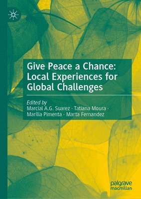 Marcial A.G. Suarez, Tatiana Moura, Marília Pimenta, Marta Fernandez, Marcial A. G. Suarez - Give Peace a Chance: Local Experiences for Global Challenges, Inbunden