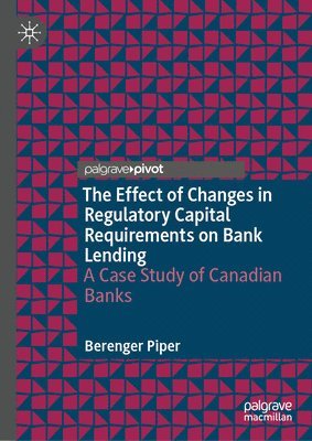 bokomslag The Effect of Changes in Regulatory Capital Requirements on Bank Lending: A Case Study of Canadian Banks