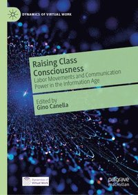 bokomslag Raising Class Consciousness: Labor Movements and Communication Power in the Information Age