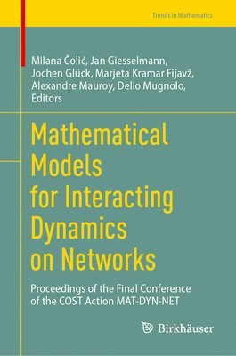 bokomslag Mathematical Models for Interacting Dynamics on Networks: Proceedings of the Final Conference of the Cost Action Mat-Dyn-Net