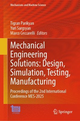 Tigran Parikyan, Yuri Sargsyan, Marco Ceccarelli - Mechanical Engineering Solutions: Design, Simulation, Testing, Manufacturing, Inbunden