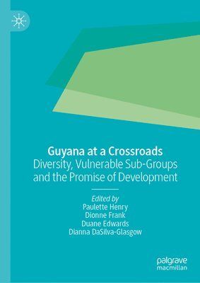 bokomslag Guyana at a Crossroads: Diversity, Vulnerable Sub-Groups and the Promise of Development