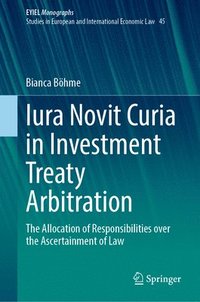 bokomslag Iura Novit Curia in Investment Treaty Arbitration: The Allocation of Responsibilities Over the Ascertainment of Law
