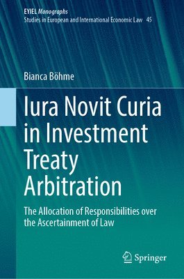 bokomslag Iura Novit Curia in Investment Treaty Arbitration: The Allocation of Responsibilities Over the Ascertainment of Law
