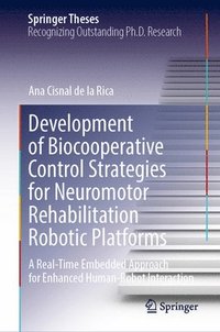 bokomslag Development of Biocooperative Control Strategies for Neuromotor Rehabilitation Robotic Platforms: A Real-Time Embedded Approach for Enhanced Human-Rob
