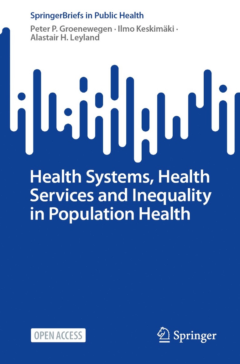 Peter P. Groenewegen, Ilmo Keskimäki, Alastair H. Leyland, Ilmo Keskimaki - Health Systems, Health Services and Inequality in Population Health, Häftad