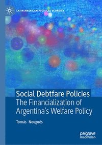 bokomslag Social Debtfare Policies: The Financialization of Argentina's Welfare Policy