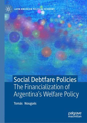 bokomslag Social Debtfare Policies: The Financialization of Argentina's Welfare Policy