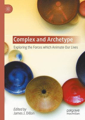 bokomslag Complex and Archetype: Exploring the Forces Which Animate Our Lives