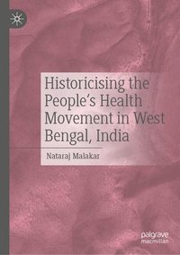 bokomslag Historicising the People's Health Movement in West Bengal, India