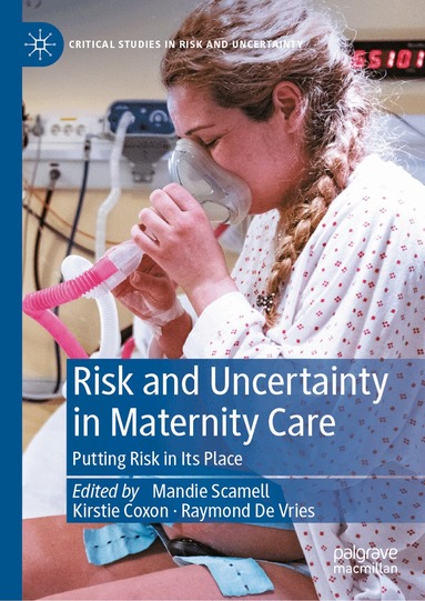 Mandie Scamell, Kirstie Coxon, Raymond De Vries - Risk and Uncertainty in Maternity Care, Inbunden