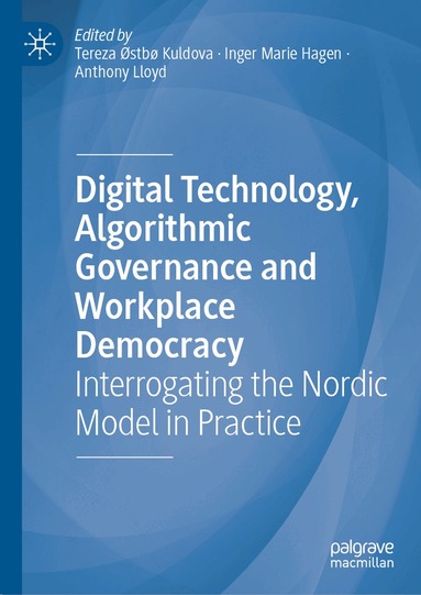 Tereza Østbø Kuldova, Inger Marie Hagen, Anthony Lloyd - Digital Technology, Algorithmic Governance and Workplace Democracy, Inbunden