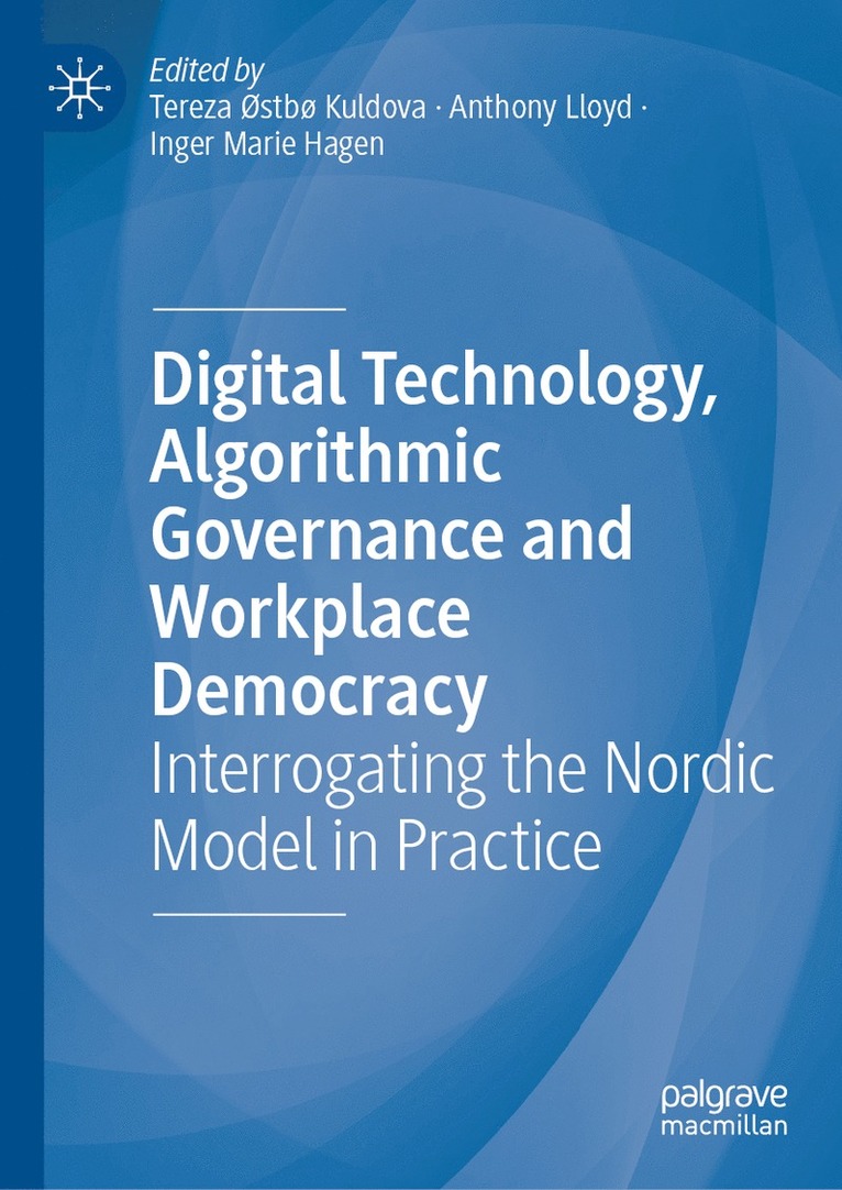 Tereza Østbø Kuldova, Inger Marie Hagen, Anthony Lloyd, Tereza ØStbø Kuldova - Digital Technology, Algorithmic Governance and Workplace Democracy, Inbunden