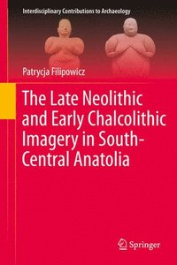bokomslag The Late Neolithic and Early Chalcolithic Imagery in South-Central Anatolia
