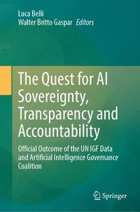 bokomslag The Quest for AI Sovereignty, Transparency and Accountability: Official Outcome of the Un Igf Data and Artificial Intelligence Governance Coalition