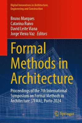 bokomslag Formal Methods in Architecture: Proceedings of the 7th International Symposium on Formal Methods in Architecture (7fma), Porto 2024