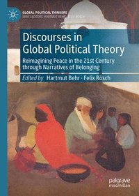 bokomslag Discourses in Global Political Theory: Reimagining Peace in the 21st Century Through Narratives of Belonging