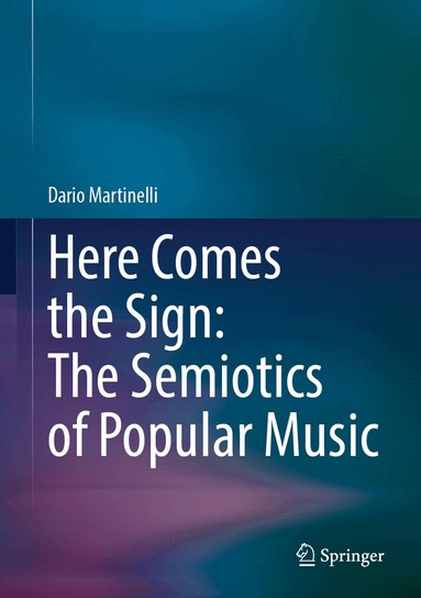 Dario Martinelli - Here Comes the Sign: The Semiotics of Popular Music, Inbunden