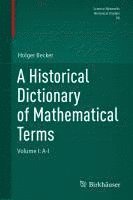 bokomslag A Historical Dictionary of Mathematical Terms: Volume I: A-I