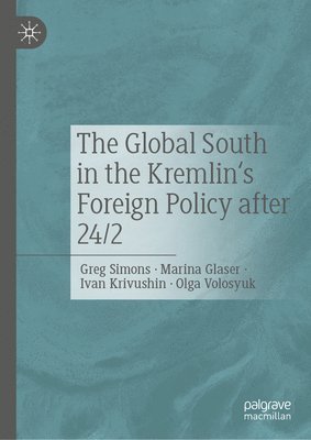 Greg Simons, Marina Glaser, Ivan Krivushin, Olga Volosyuk - Global South in the Kremlin's Foreign Policy after 24/2, Inbunden