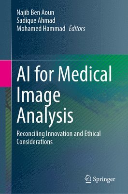 bokomslag AI for Medical Image Analysis: Reconciling Innovation and Ethical Considerations