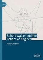 bokomslag Robert Walser and the Politics of Neglect