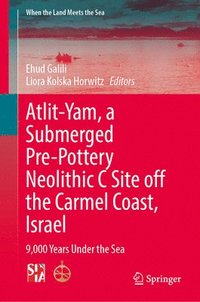 bokomslag Atlit-Yam, a Submerged Pre-Pottery Neolithic C Site Off the Carmel Coast, Israel: 9,000 Years Under the Sea