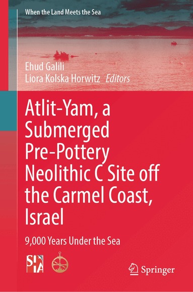 Ehud Galili, Liora Kolska Horwitz - Atlit-Yam, a Submerged Pre-Pottery Neolithic C Site off the Carmel Coast, Israel, Inbunden