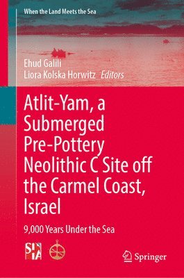 bokomslag Atlit-Yam, a Submerged Pre-Pottery Neolithic C Site off the Carmel Coast, Israel