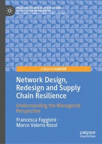 bokomslag Network Design, Redesign and Supply Chain Resilience: Understanding the Managerial Perspective