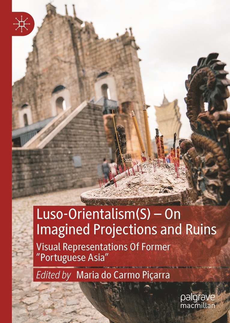 Luso-Orientalism(S)—On Imagined Projections And Ruins