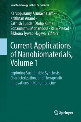 Karuppusamy Arunachalam, Krishnan Anand, Sathish Sundar Dhilip Kumar, Sonaimuthu Mohandoss, Ram Prasad, Zikhona Tywabi-Ngeva - Current Applications of Nanobiomaterials, Volume 1, Inbunden