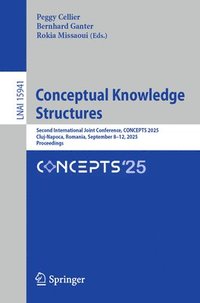 bokomslag Conceptual Knowledge Structures: Second International Joint Conference, Concepts 2025, Cluj-Napoca, Romania, September 8-12, 2025, Proceedings