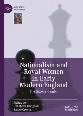 Elizabeth Hodgson, Sarah Crover - Nationalism and Royal Women in Early Modern England, Inbunden