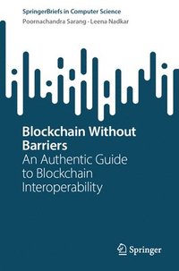 bokomslag Blockchain Without Barriers: An Authentic Guide to Blockchain Interoperability