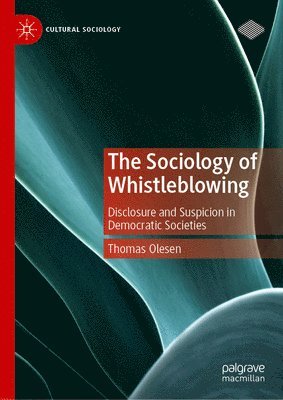 bokomslag The Sociology of Whistleblowing: Disclosure and Suspicion in Democratic Societies