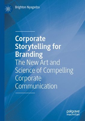 bokomslag Corporate Storytelling for Branding: The New Art and Science of Compelling Corporate Communication