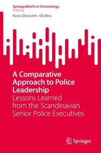 bokomslag A Comparative Approach to Police Leadership: Lessons Learned from the Scandinavian Senior Police Executives