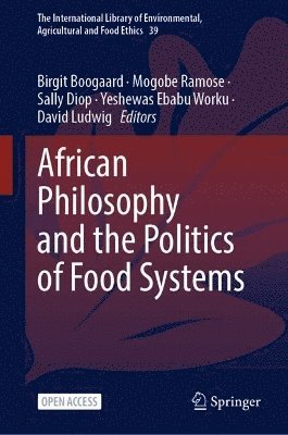 Birgit Boogaard, Mogobe Ramose, Sally Diop, Yeshewas Ebabu Worku, David Ludwig - African Philosophy and the Politics of Food Systems, Inbunden