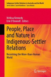 bokomslag People, Place and Nature in Indigenous-Settler Relations: Recentring the More-Than-Human World