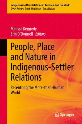 bokomslag People, Place and Nature in Indigenous-Settler Relations: Recentring the More-Than-Human World