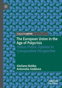 bokomslag The European Union in the Age of Polycrisis: Italian Public Opinion in Comparative Perspective