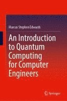 bokomslag An Introduction to Quantum Computing for Computer Engineers