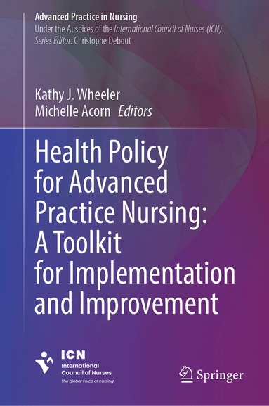 Kathy J. Wheeler, Michelle Acorn - Health Policy for Advanced Practice Nursing: A Toolkit for Implementation and Improvement, Inbunden